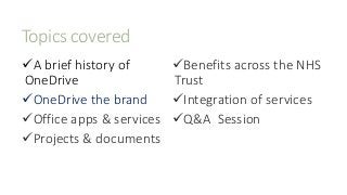 Topics covered
A brief history of
OneDrive
OneDrive the brand
Office apps & services
Projects & documents
Benefits ac...