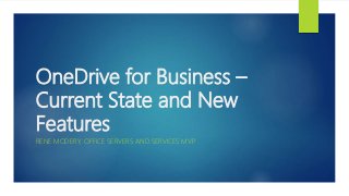 OneDrive for Business –
Current State and New
Features
RENE MODERY, OFFICE SERVERS AND SERVICES MVP
 