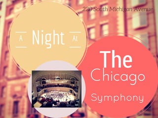 The
Chicago
Symphony
NightA At
220 South Michigan Avenue
 