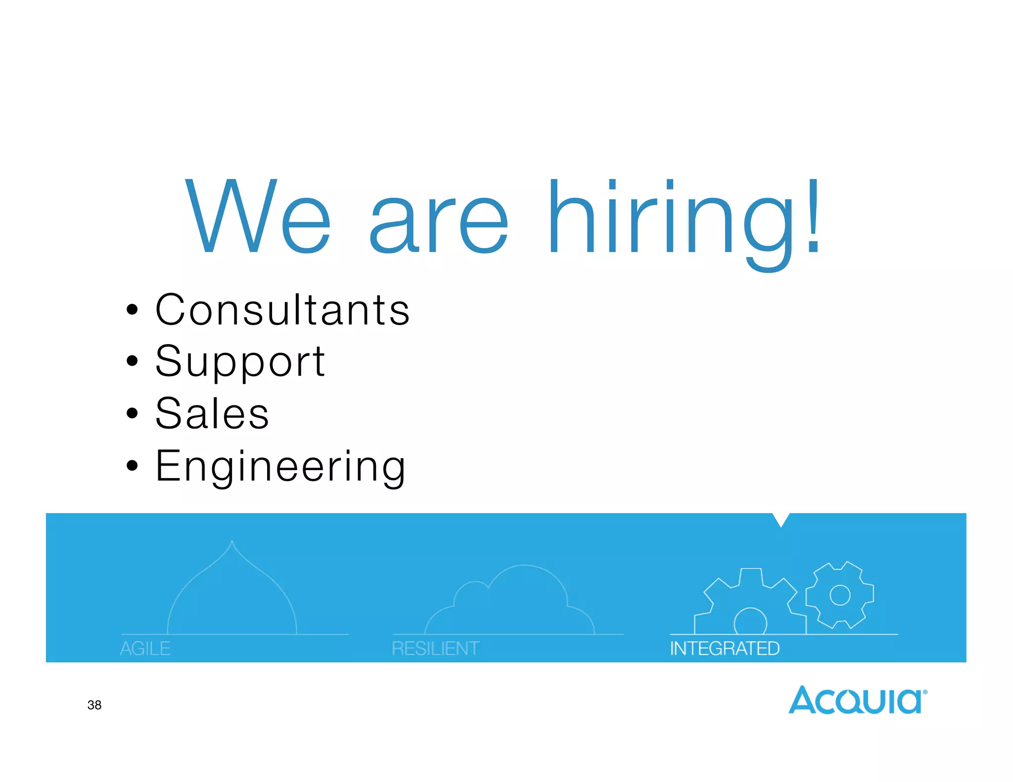 We are hiring!
•  Consultants 
•  Support
•  Sales
•  Engineering


38

 