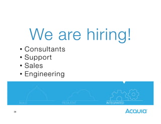 We are hiring!
•  Consultants 
•  Support
•  Sales
•  Engineering


38

 