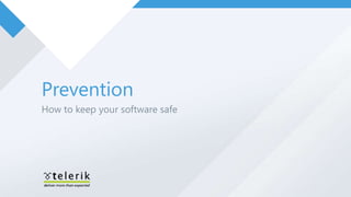Prevention
How to keep your software safe
 