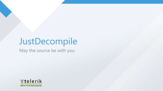 JustDecompile
May the source be with you
 