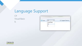 Language Support
C#
Visual Basic
IL
 