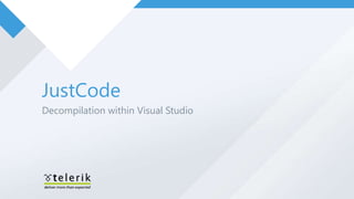 JustCode
Decompilation within Visual Studio
 