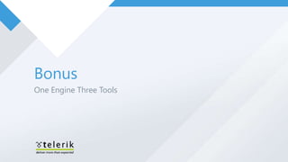 Bonus
One Engine Three Tools
 