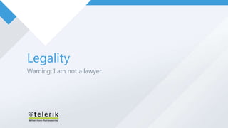 Legality
Warning: I am not a lawyer
 