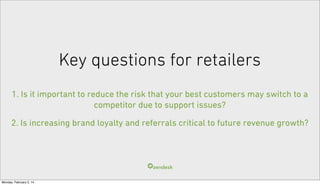 Key questions for retailers
1. Is it important to reduce the risk that your best customers may switch to a
competitor due ...