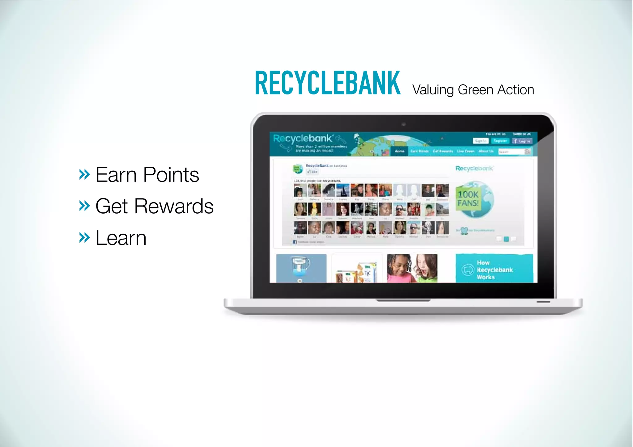 RECYCLEBANK   Valuing Green Action




» Earn Points
» Get Rewards
» Learn
 