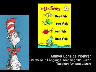 Amaya Echaide Iribarren Literature in Language Teaching 2010-2011 Teacher: Amparo Lázaro 