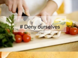 # Deny ourselves
 