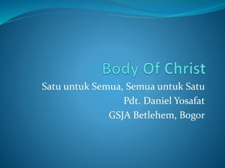 Satu untuk Semua, Semua untuk Satu
Pdt. Daniel Yosafat
GSJA Betlehem, Bogor
 
