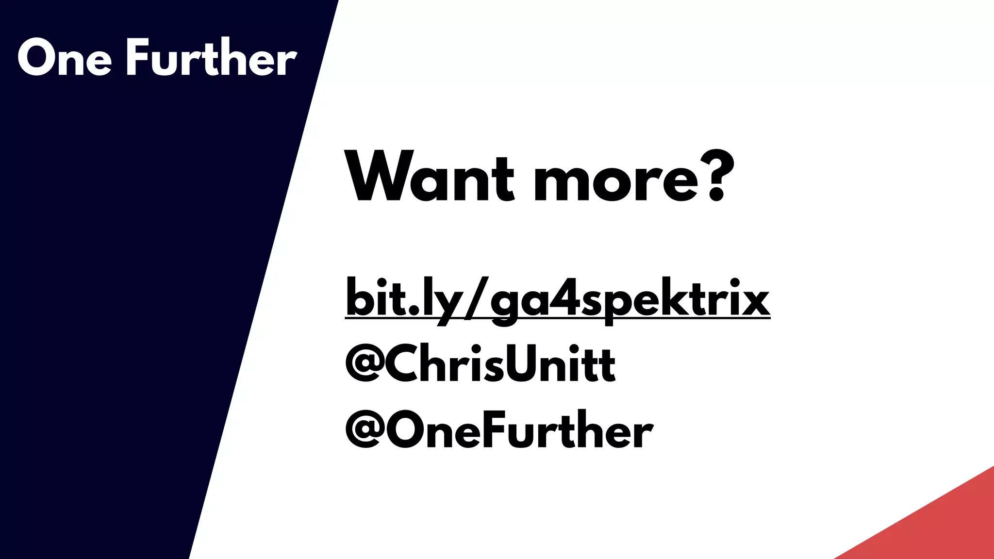Want more?
bit.ly/ga4spektrix
@ChrisUnitt
@OneFurther
One Further
 