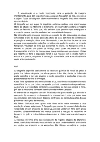 A visualização é o muito importante para a projeção da imagem
mentalmente, para dar os primeiros passos para fotografar, d...
