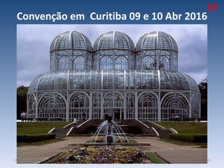 Convenção em Curitiba 09 e 10 Abr 2016
21/10/2015 19
19
 