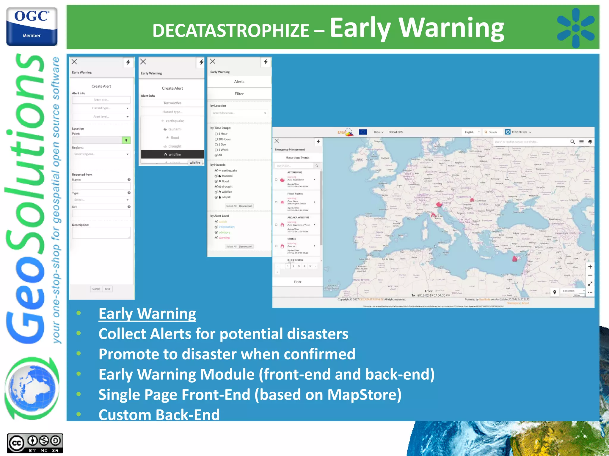 DECATASTROPHIZE – Early Warning
• Early Warning
• Collect Alerts for potential disasters
• Promote to disaster when confirmed
• Early Warning Module (front-end and back-end)
• Single Page Front-End (based on MapStore)
• Custom Back-End
 