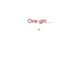 One girl…
 