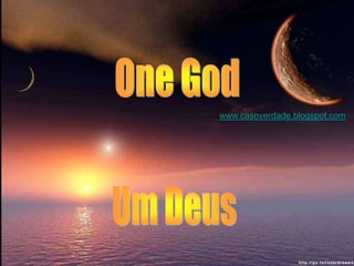 One God www.casoverdade.blogspot.com Um Deus 