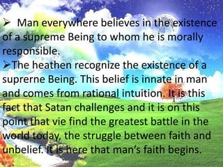 Man everywhere believes in the existence of a supreme Being towhom he is morally responsible. 