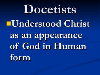 Docetists Understood Christ as an appearance  of God in Human form 