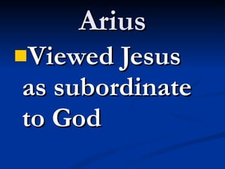 Arius Viewed Jesus as subordinate to God 