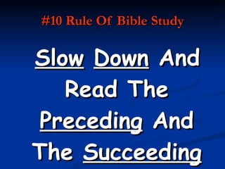 #10 Rule Of Bible Study Slow   Down  And Read The  Preceding  And The  Succeeding  Verses. 
