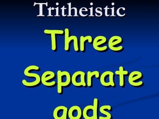 Tritheistic Three Separate gods 