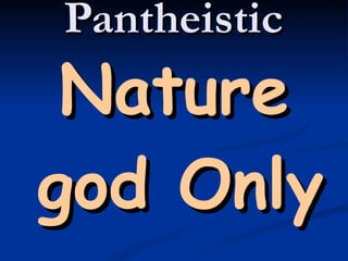Pantheistic Nature god Only 