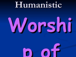 Humanistic Worship of Man 