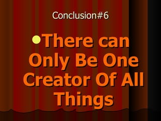 Conclusion#6 There can Only Be One Creator Of All Things 