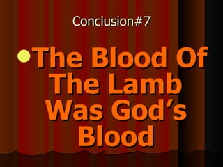 Conclusion#7 The Blood Of The Lamb Was God’s Blood 
