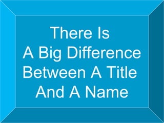 There Is  A Big Difference Between A Title  And A Name 