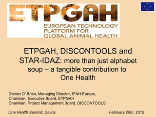 ETPGAH, DISCONTOOLS and STAR-IDAZ: more than just alphabet soup – a tangible contribution to One Health