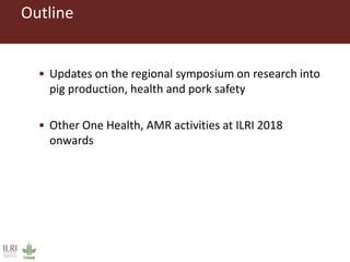 Regional symposium on pig research and ILRI One Health activities updates Q1 2019