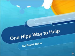 One Hipp Way to Help By: Brandi Baker  