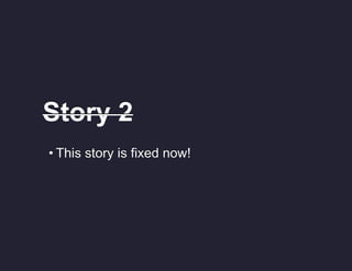 Story 2
• This story is fixed now!

 