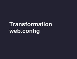 Transformation
web.config

 