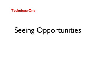 Technique One

Seeing Opportunities

 