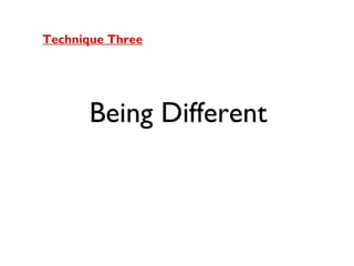 Technique Three

Being Different

 