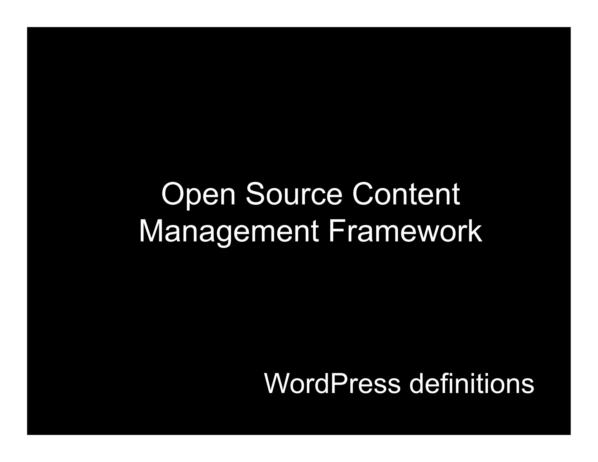 Open Source Content
Management Framework



       WordPress definitions
 