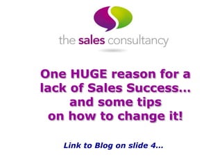 One HUGE reason for a
lack of Sales Success…
and some tips
on how to change it!
Link to Blog on slide 4…
 