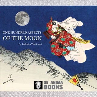 books
de anima
By Tsukioka Yoshitoshi
ONE HUNDRED ASPECTS
OF THE MOON
 