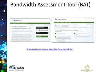 Bandwidth Assessment Tool (BAT) 
https://apps.costquest.com/bat/newparticipant 
 