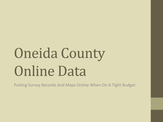 Oneida County Online Data Putting Survey Records And Maps Online When On A Tight Budget 