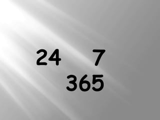 24     7
     365
 