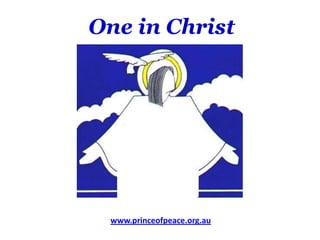 One in Christ www.princeofpeace.org.au 