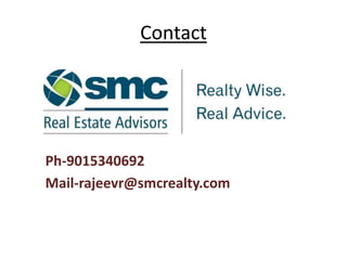 Contact
Ph-9015340692
Mail-rajeevr@smcrealty.com
 