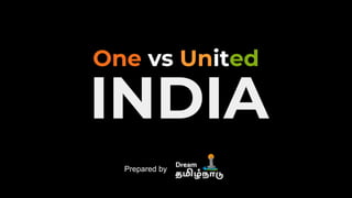 One vs United
INDIA
Prepared by
 