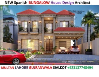 NEW Spanish BUNGALOW House Design Architect
MULTAN LAHORE GUJRANWALA SIALKOT +923137748494
 