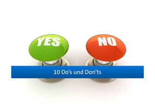 10 Do’s und Don’ts
 